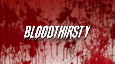 BLOOD THIRSTY